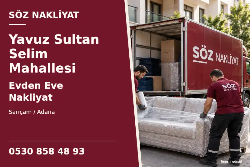 Yavuz Sultan Selim Mahallesi Evden Eve Nakliyat — Sarıçam / Adana — Söz Nakliyat — 0530 858 48 93; temsili görsel